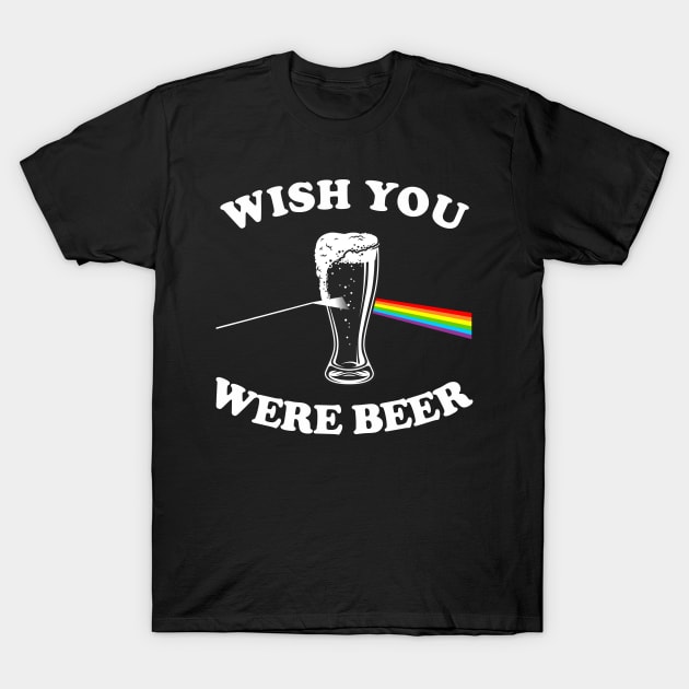 Wish You Were Beer T-Shirt by cInox